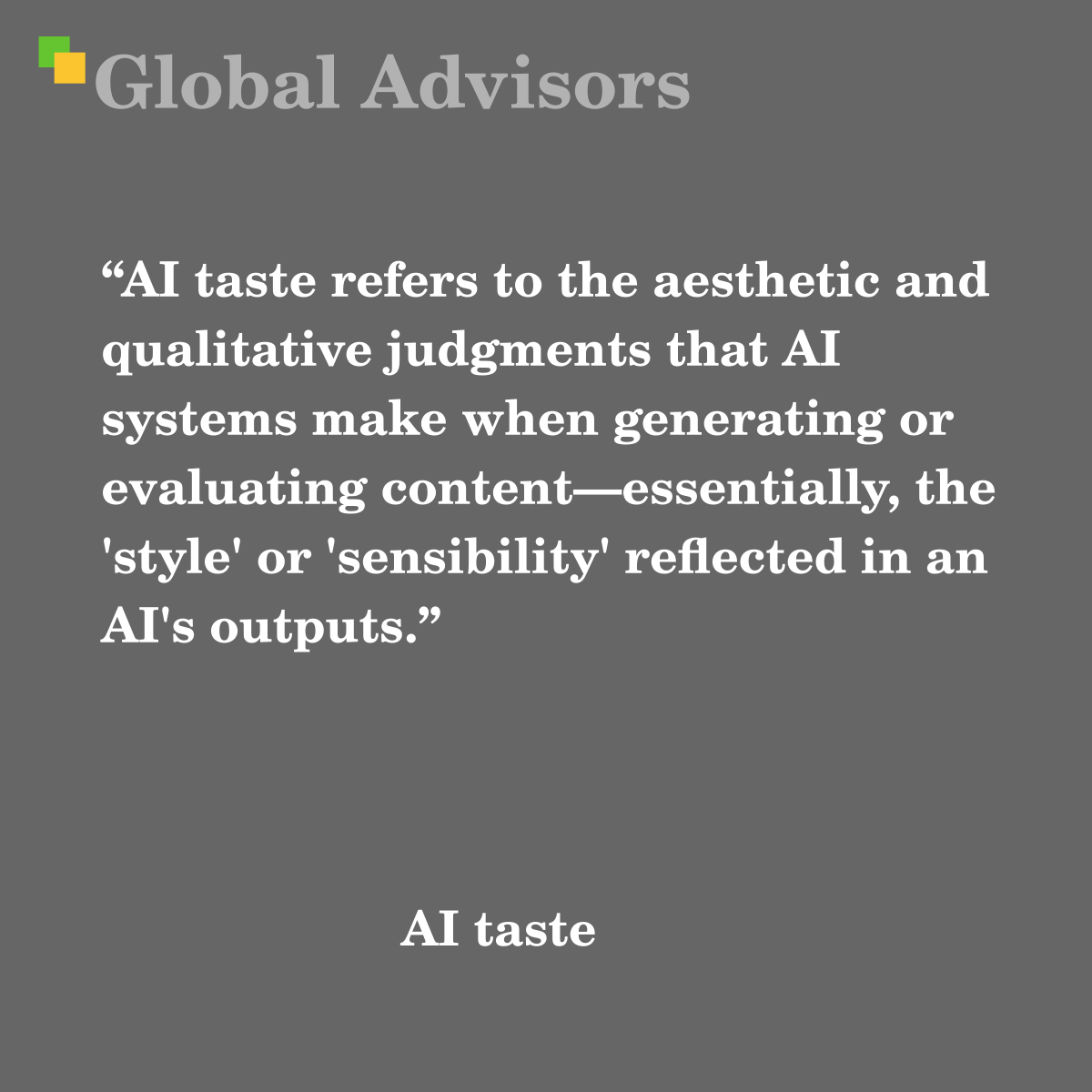 "AI taste refers to the aesthetic and qualitative judgments that AI systems make when generating or evaluating content—essentially, the 'style' or 'sensibility' reflected in an AI's outputs." - Term: AI taste
