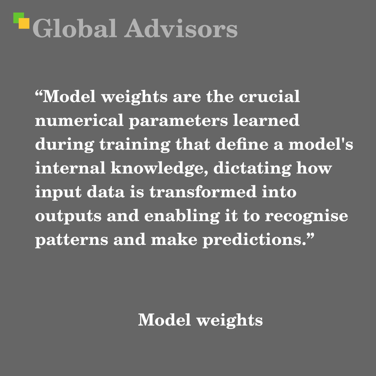 "Model weights are the crucial numerical parameters learned during training that define a model's internal knowledge, dictating how input data is transformed into outputs and enabling it to recognise patterns and make predictions." - Term: Model weights