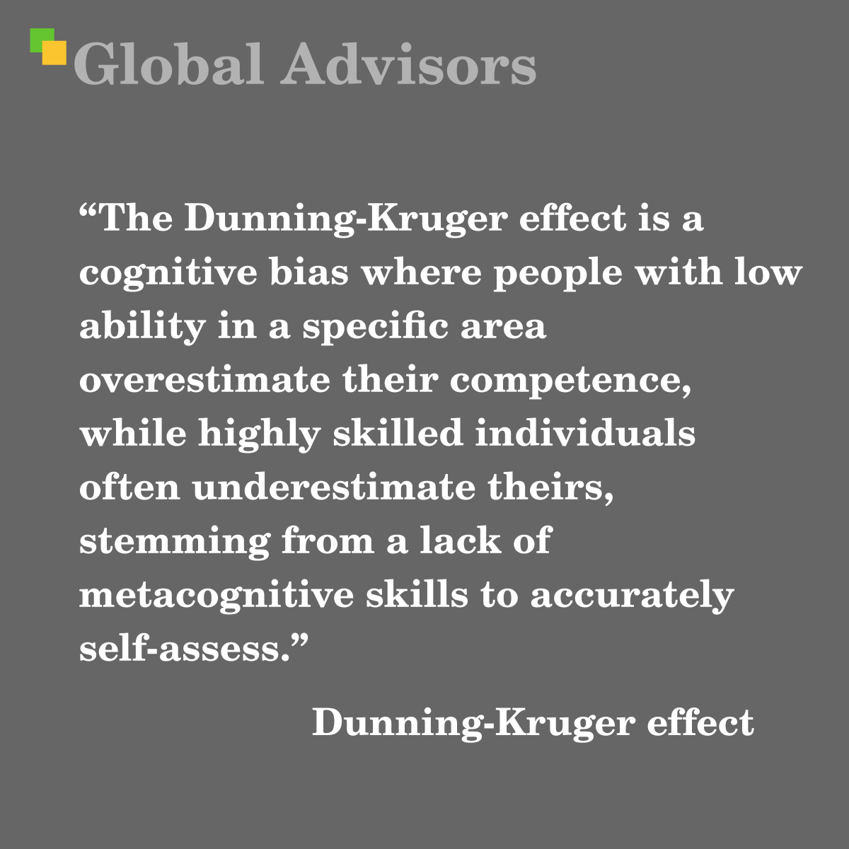 "The Dunning-Kruger effect is a cognitive bias where people with low ability in a specific area overestimate their competence, while highly skilled individuals often underestimate theirs, stemming from a lack of metacognitive skills to accurately self-assess." - Term: Dunning-Kruger effect