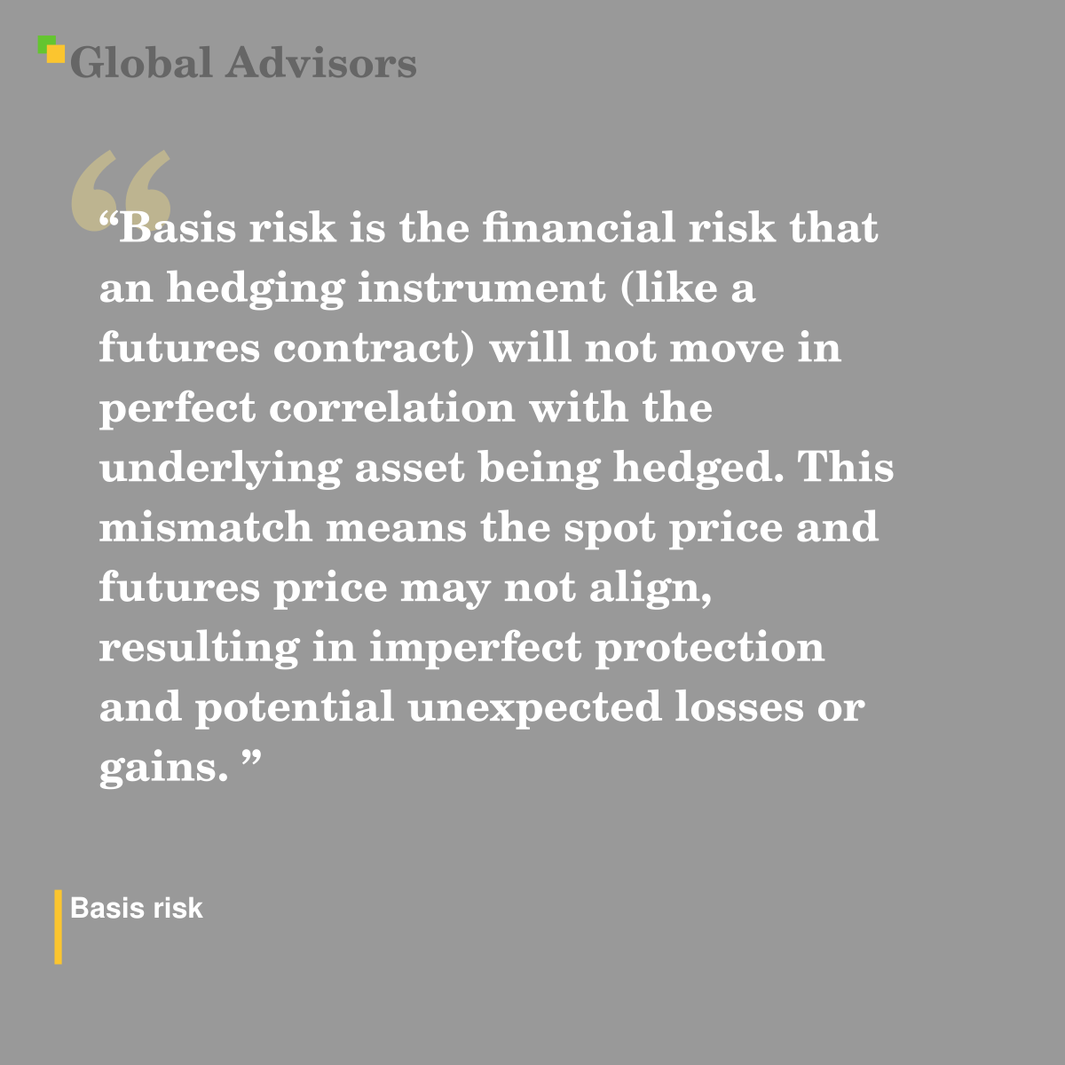 "Basis risk is the financial risk that an hedging instrument (like a futures contract) will not move in perfect correlation with the underlying asset being hedged. This mismatch means the spot price and futures price may not align, resulting in imperfect protection and potential unexpected losses or gains. " - Term: Basis risk
