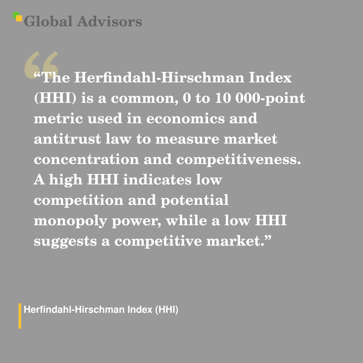 "The Herfindahl-Hirschman Index (HHI) is a common, 0 to 10 000-point metric used in economics and antitrust law to measure market concentration and competitiveness. A high HHI indicates low competition and potential monopoly power, while a low HHI suggests a competitive market." - Term: Herfindahl-Hirschman Index (HHI)