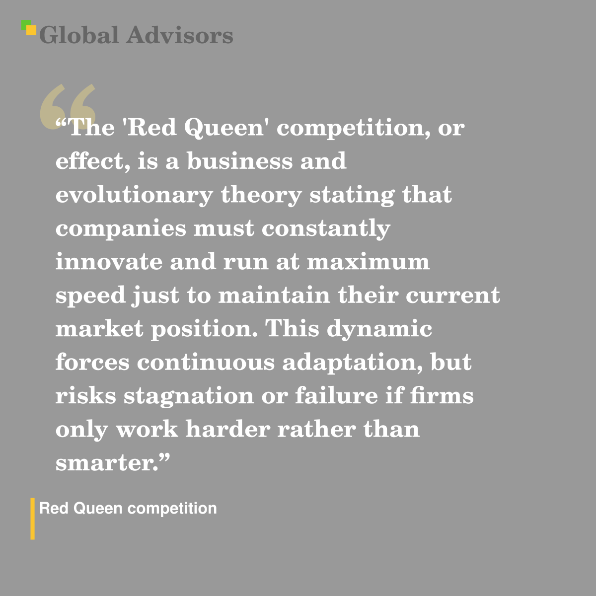 "The 'Red Queen' competition, or effect, is a business and evolutionary theory stating that companies must constantly innovate and run at maximum speed just to maintain their current market position. This dynamic forces continuous adaptation, but risks stagnation or failure if firms only work harder rather than smarter." - Term: Red Queen competition