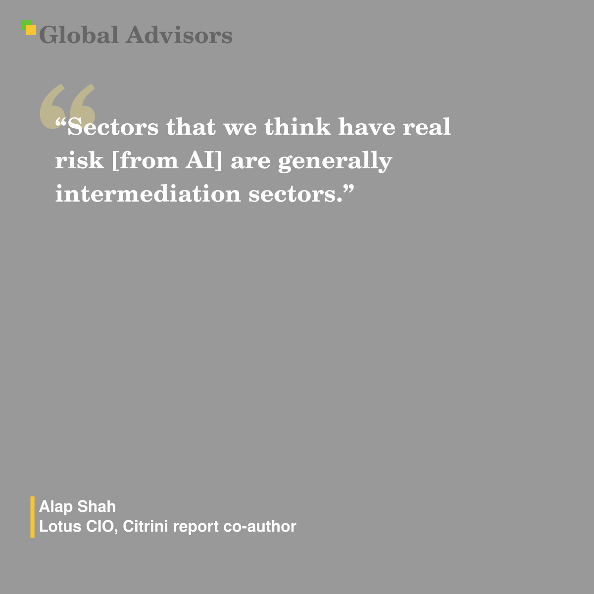 "Sectors that we think have real risk [from AI] are generally intermediation sectors." - Quote: Alap Shah - Lotus CIO, Citrini report co-author