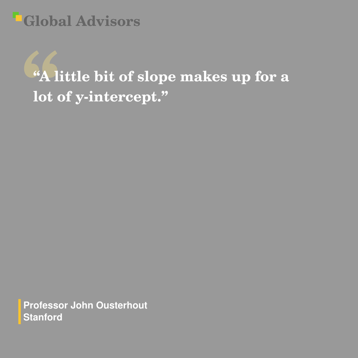 "A little bit of slope makes up for a lot of y-intercept." - Quote: Professor John Ousterhout - Stanford