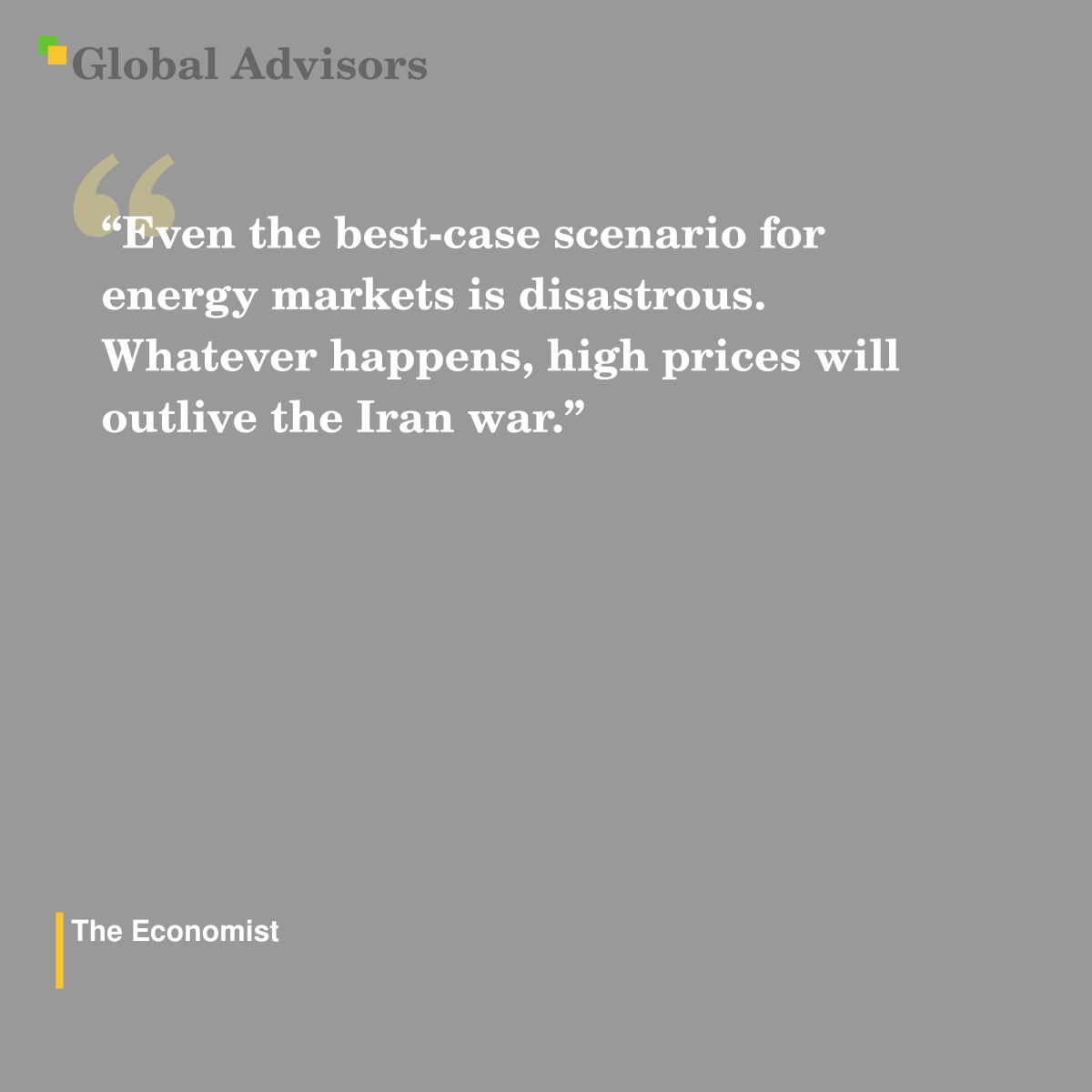 "Even the best-case scenario for energy markets is disastrous. Whatever happens, high prices will outlive the Iran war." - Quote: The Economist