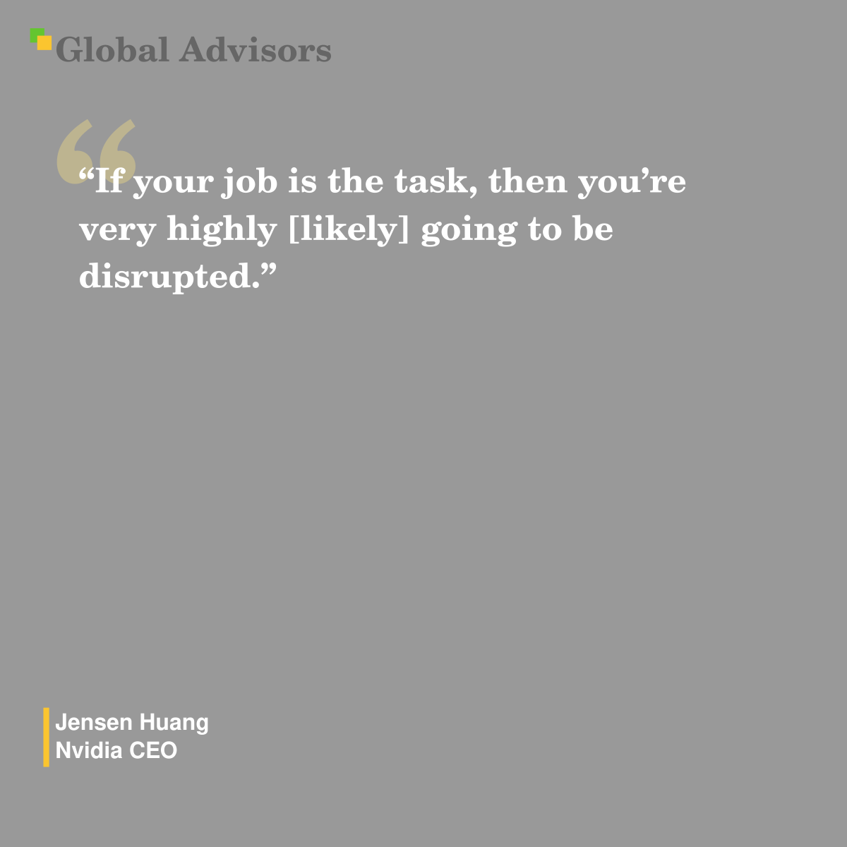 "If your job is the task, then you’re very highly [likely] going to be disrupted." - Quote: Jensen Huang - Nvidia CEO