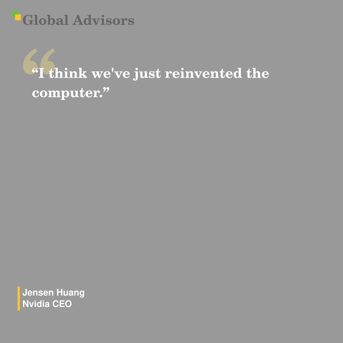 "I think we've just reinvented the computer." - Quote: Jensen Huang - Nvidia CEO