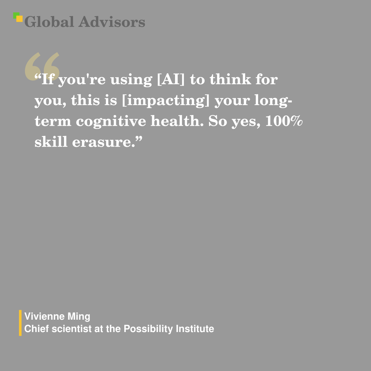 "If you're using [AI] to think for you, this is [impacting] your long-term cognitive health. So yes, 100% skill erasure." - Quote: Vivienne Ming - Chief scientist at the Possibility Institute