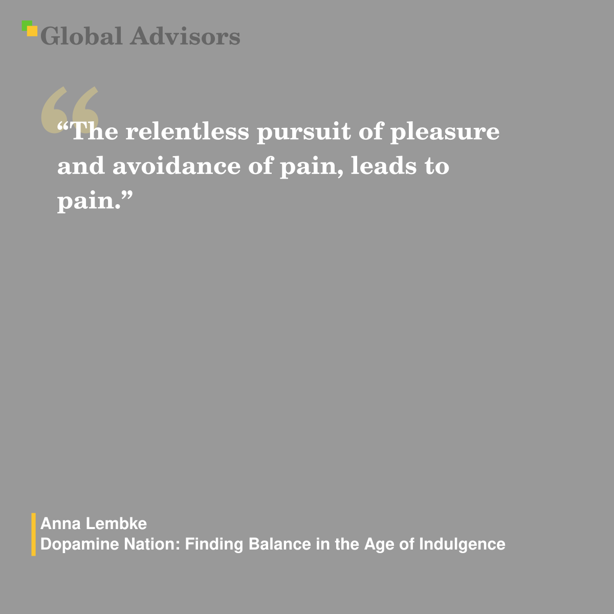 "The relentless pursuit of pleasure and avoidance of pain, leads to pain." - Quote: Anna Lembke - Dopamine Nation: Finding Balance in the Age of Indulgence