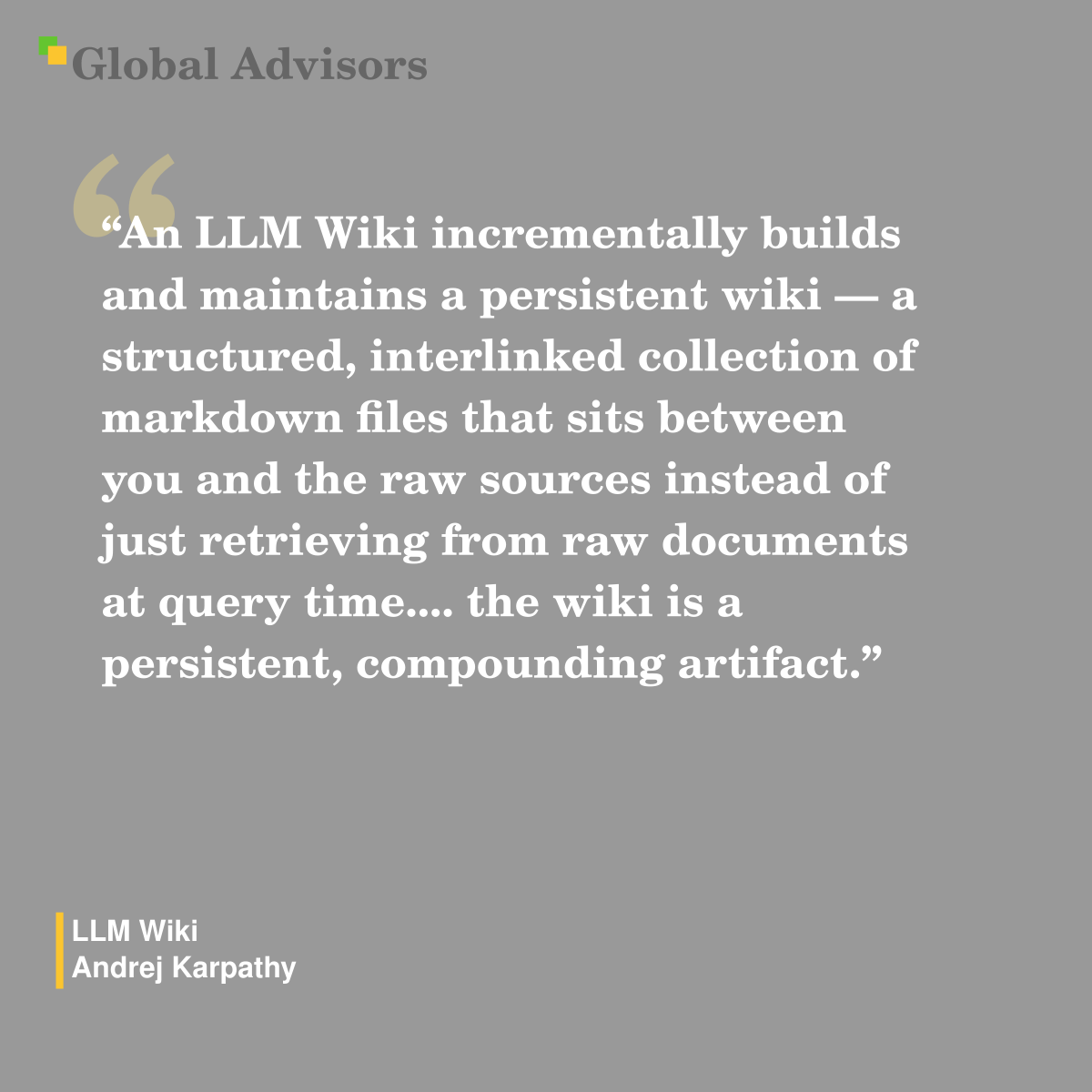 "An LLM Wiki incrementally builds and maintains a persistent wiki — a structured, interlinked collection of markdown files that sits between you and the raw sources instead of just retrieving from raw documents at query time.... the wiki is a persistent, compounding artifact." - Term: LLM Wiki - Andrej Karpathy