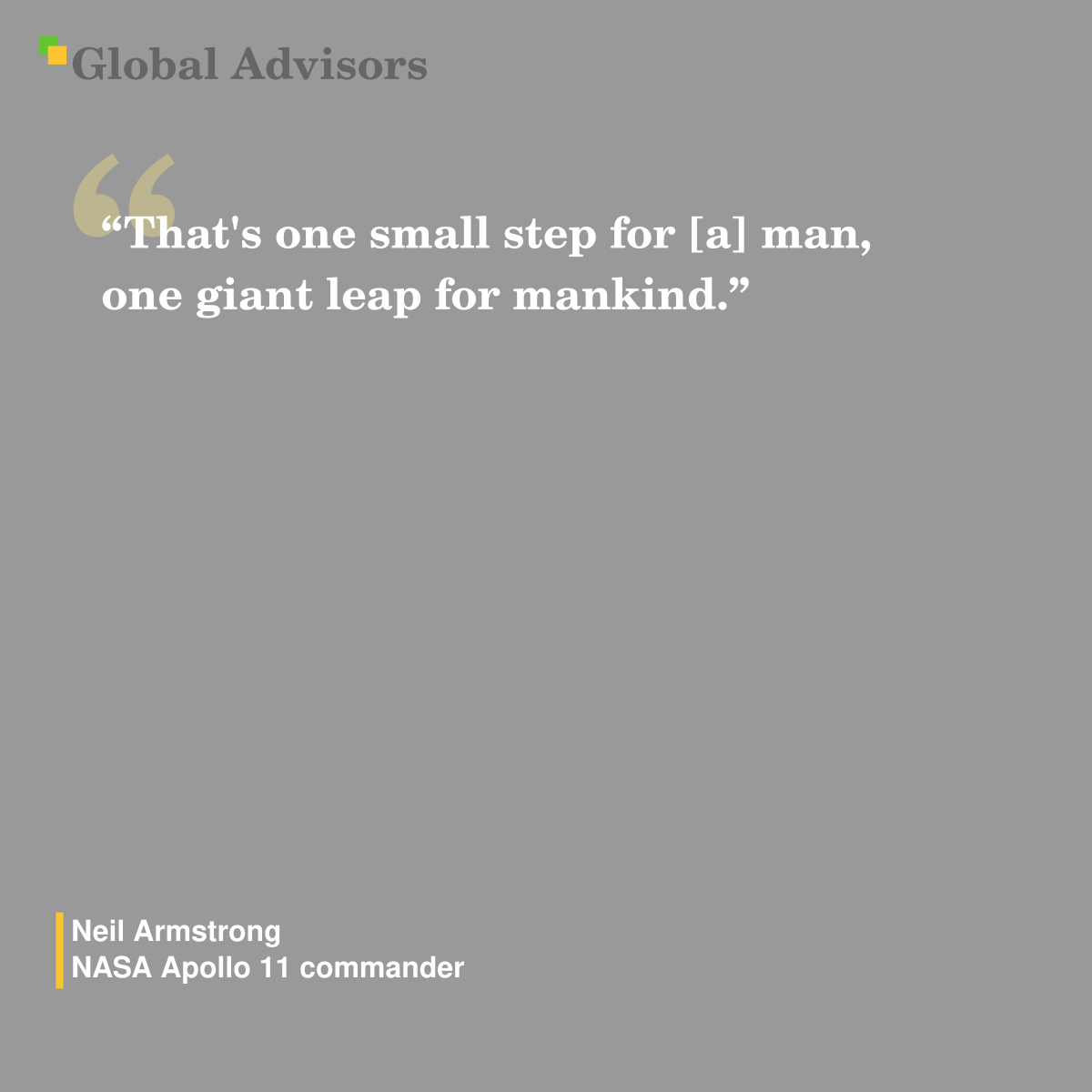 "That's one small step for [a] man, one giant leap for mankind." - Quote: Neil Armstrong - NASA Apollo 11 commander