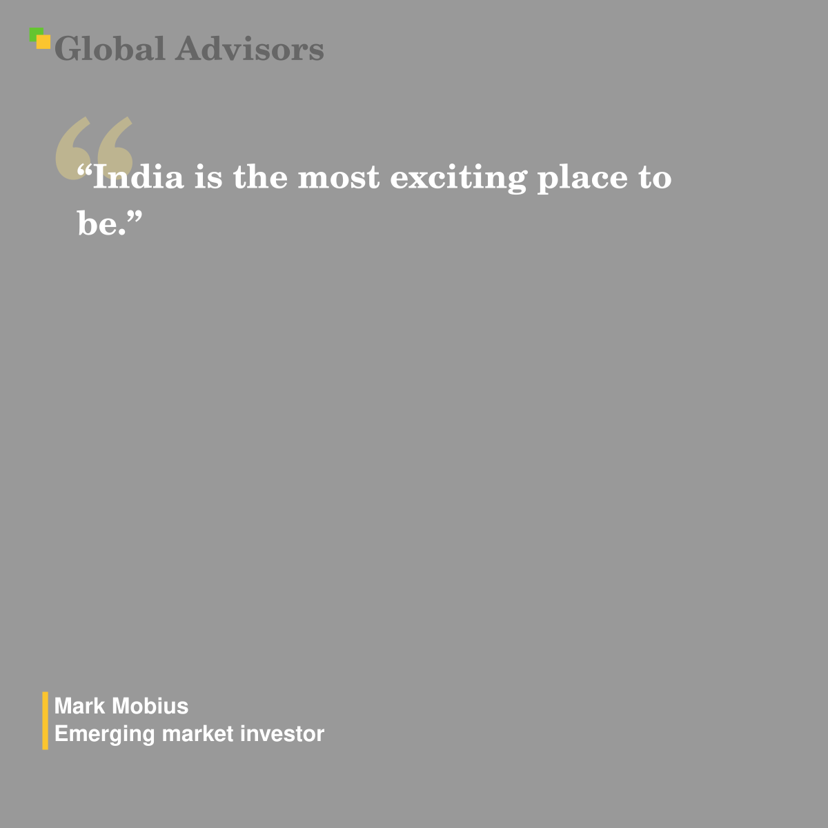 "India is the most exciting place to be." - Quote: Mark Mobius - Emerging market investor