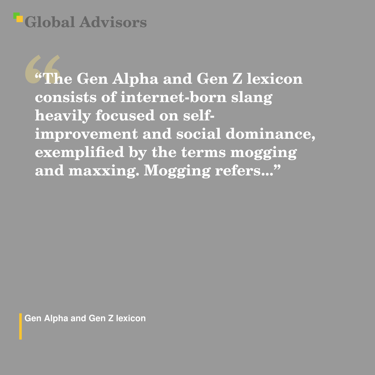 "The Gen Alpha and Gen Z lexicon consists of internet-born slang heavily focused on self-improvement and social dominance, exemplified by the terms mogging and maxxing. Mogging refers..." - Term: Gen Alpha and Gen Z lexicon