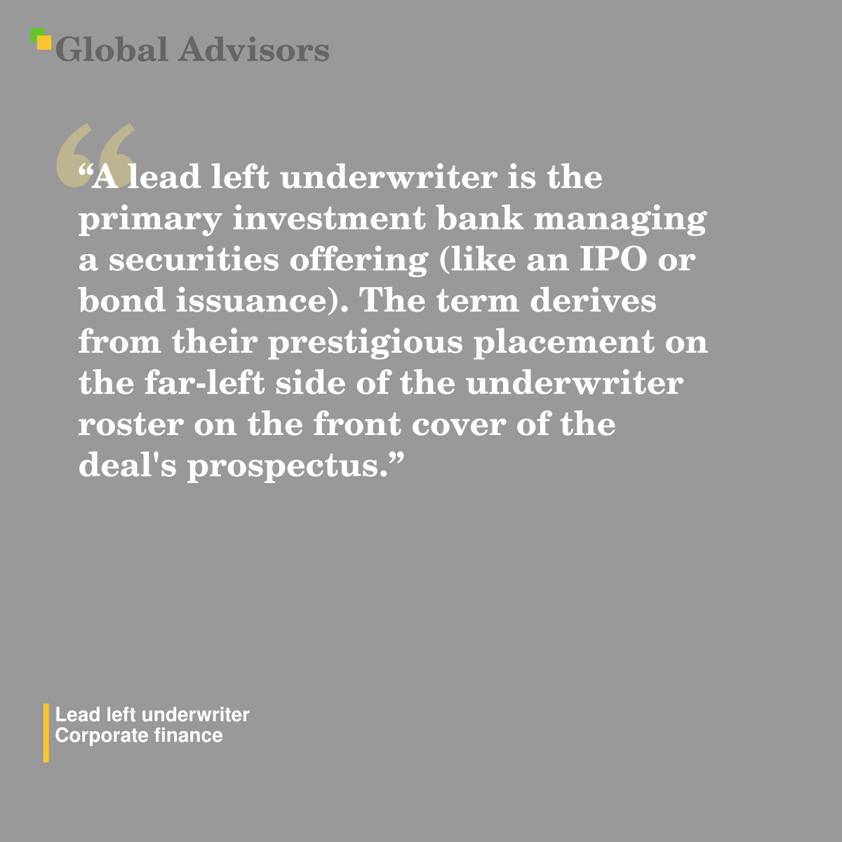 "A lead left underwriter is the primary investment bank managing a securities offering (like an IPO or bond issuance). The term derives from their prestigious placement on the far-left side of the underwriter roster on the front cover of the deal's prospectus." - Term: Lead left underwriter - Corporate finance