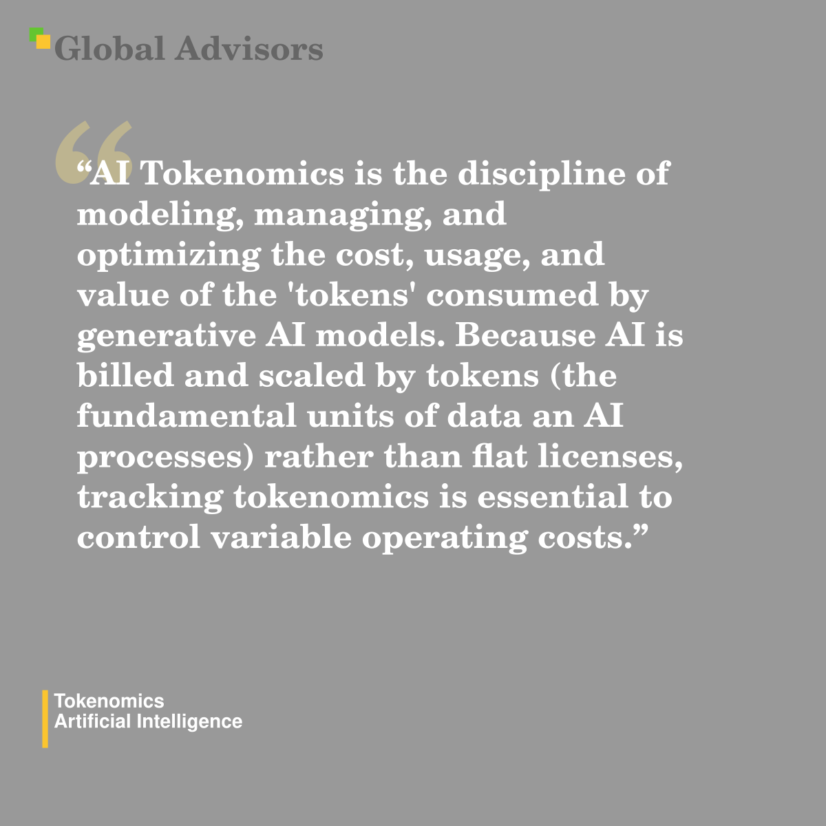 "AI Tokenomics is the discipline of modeling, managing, and optimizing the cost, usage, and value of the 'tokens' consumed by generative AI models. Because AI is billed and scaled by tokens (the fundamental units of data an AI processes) rather than flat licenses, tracking tokenomics is essential to control variable operating costs." - Term: Tokenomics - Artificial Intelligence