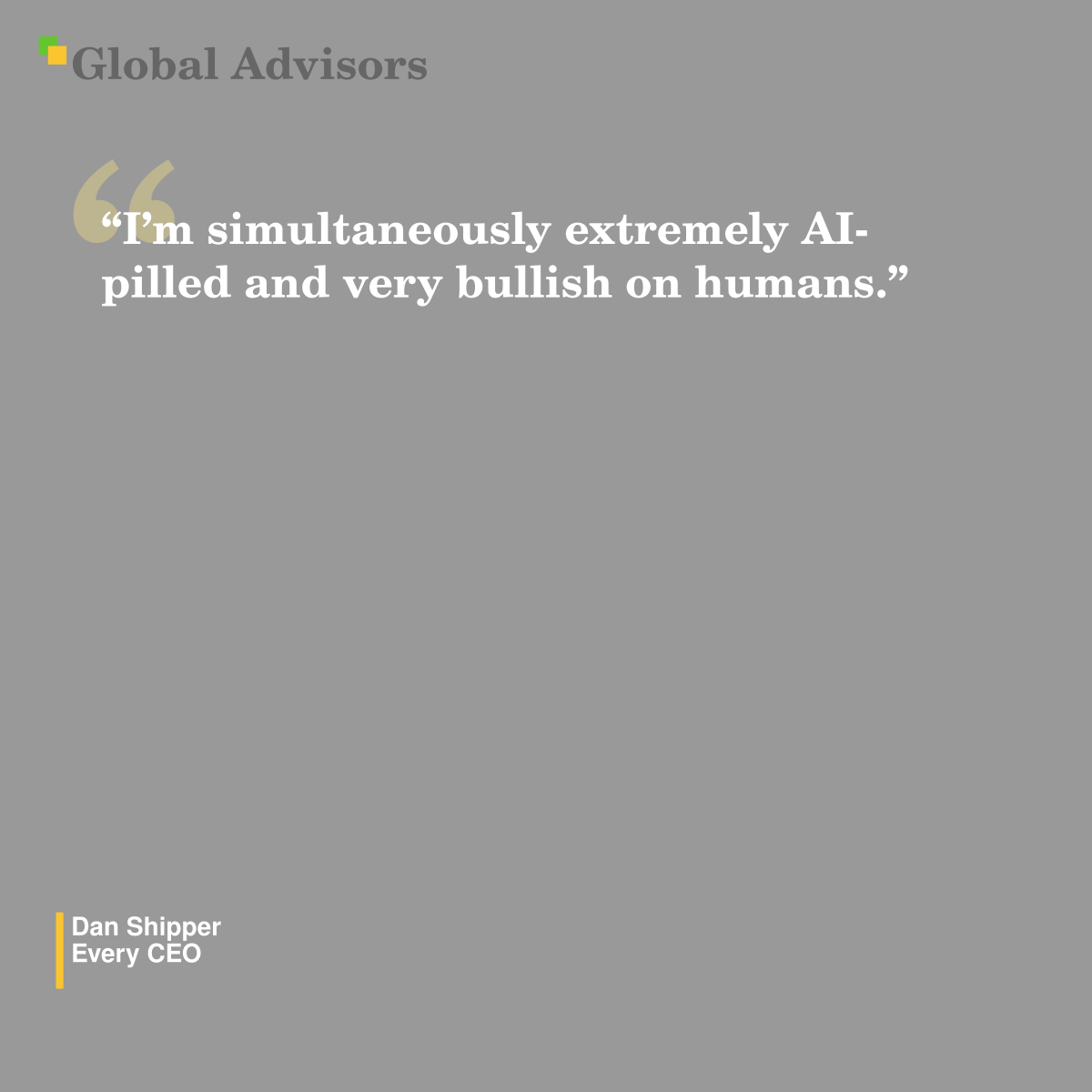 ?I?m simultaneously extremely AI-pilled and very bullish on humans.? - Quote: Dan Shipper - Every CEO