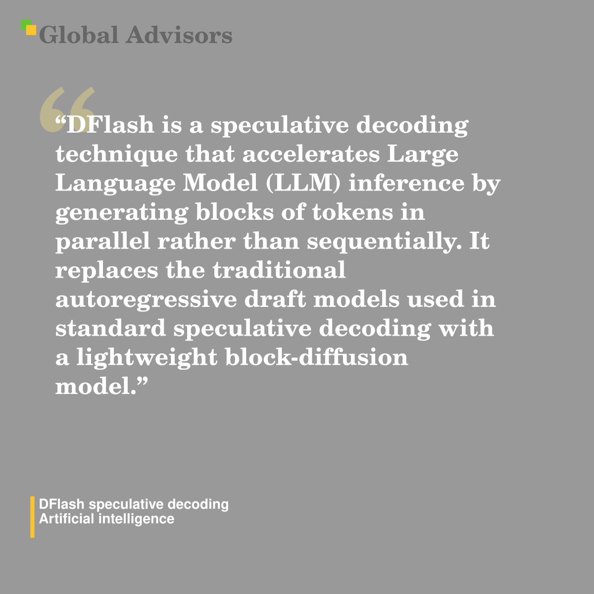 "DFlash is a speculative decoding technique that accelerates Large Language Model (LLM) inference by generating blocks of tokens in parallel rather than sequentially. It replaces the traditional autoregressive draft models used in standard speculative decoding with a lightweight block-diffusion model." - Term: DFlash speculative decoding - Artificial intelligence