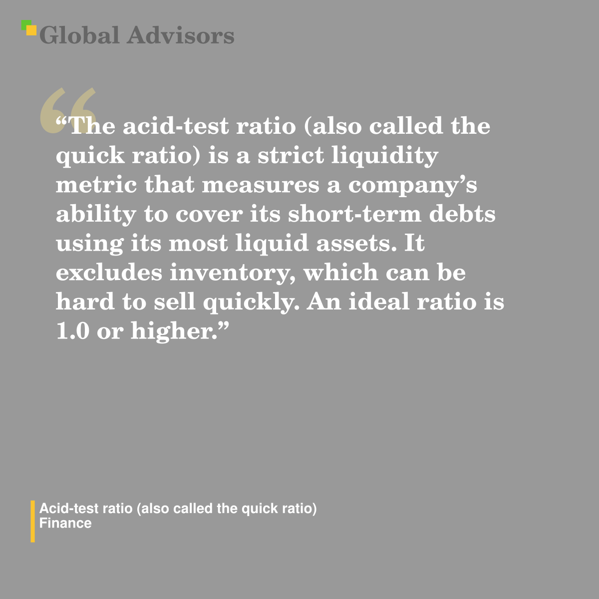 "The acid-test ratio (also called the quick ratio) is a strict liquidity metric that measures a company’s ability to cover its short-term debts using its most liquid assets. It excludes inventory, which can be hard to sell quickly. An ideal ratio is 1.0 or higher." - Term: Acid-test ratio (also called the quick ratio) - Finance