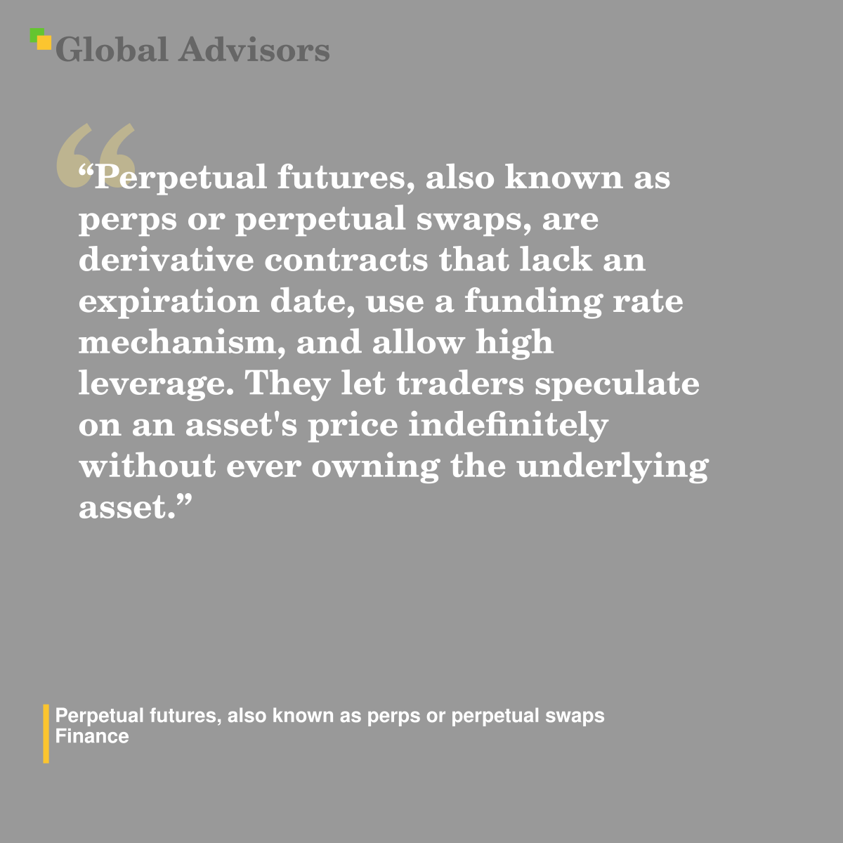 "Perpetual futures, also known as perps or perpetual swaps, are derivative contracts that lack an expiration date, use a funding rate mechanism, and allow high leverage. They let traders speculate on an asset's price indefinitely without ever owning the underlying asset." - Term: Perpetual futures, also known as perps or perpetual swaps - Finance