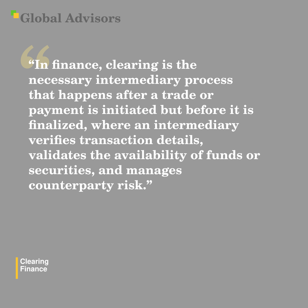 "In finance, clearing is the necessary intermediary process that happens after a trade or payment is initiated but before it is finalized, where an intermediary verifies transaction details, validates the availability of funds or securities, and manages counterparty risk." - Term: Clearing - Finance