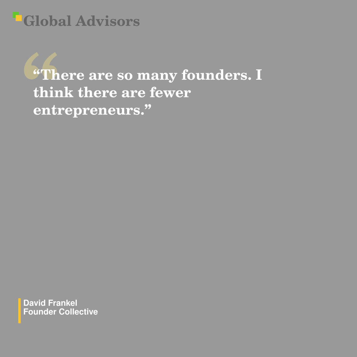 "There are so many founders. I think there are fewer entrepreneurs." - Quote: David Frankel - Founder Collective
