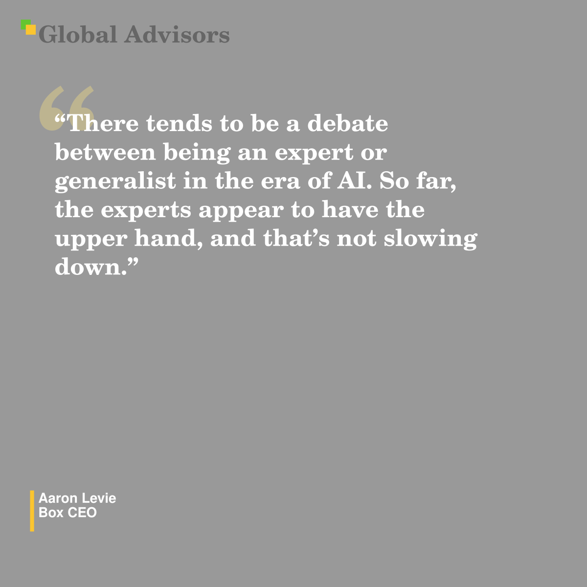 "There tends to be a debate between being an expert or generalist in the era of AI. So far, the experts appear to have the upper hand, and that’s not slowing down." - Quote: Aaron Levie - Box CEO