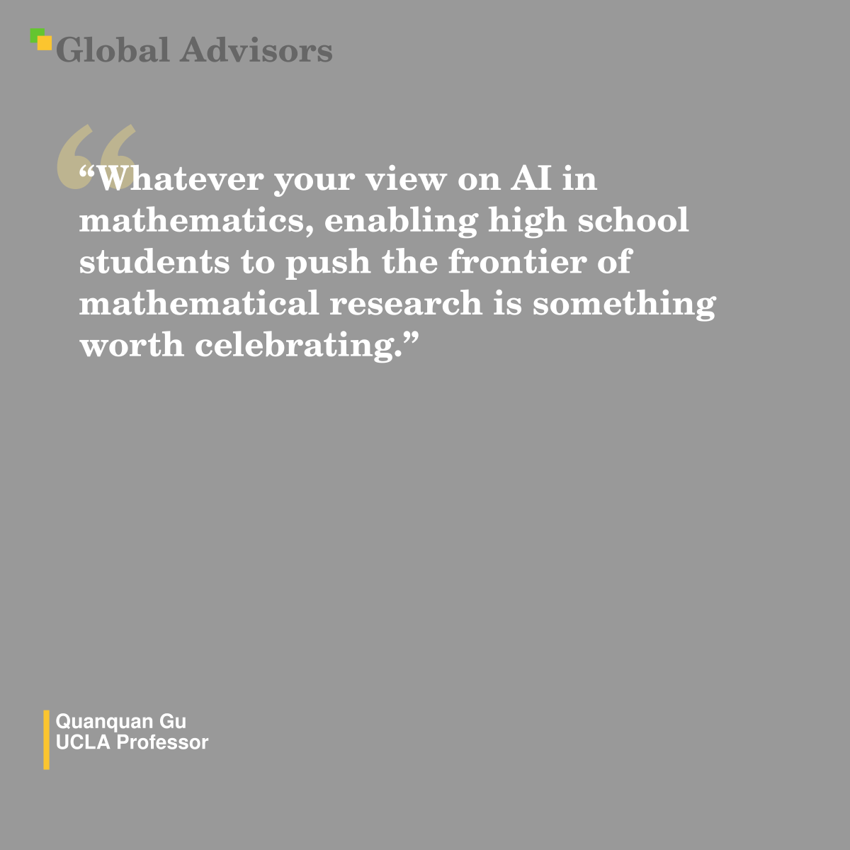 "Whatever your view on AI in mathematics, enabling high school students to push the frontier of mathematical research is something worth celebrating." - Quote: Quanquan Gu - UCLA Professor