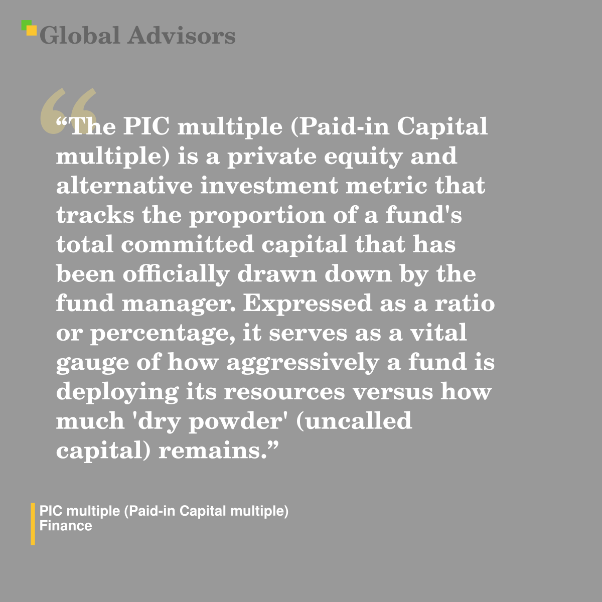 "The PIC multiple (Paid-in Capital multiple) is a private equity and alternative investment metric that tracks the proportion of a fund's total committed capital that has been officially drawn down by the fund manager. Expressed as a ratio or percentage, it serves as a vital gauge of how aggressively a fund is deploying its resources versus how much 'dry powder' (uncalled capital) remains." - Term: PIC multiple (Paid-in Capital multiple) - Finance