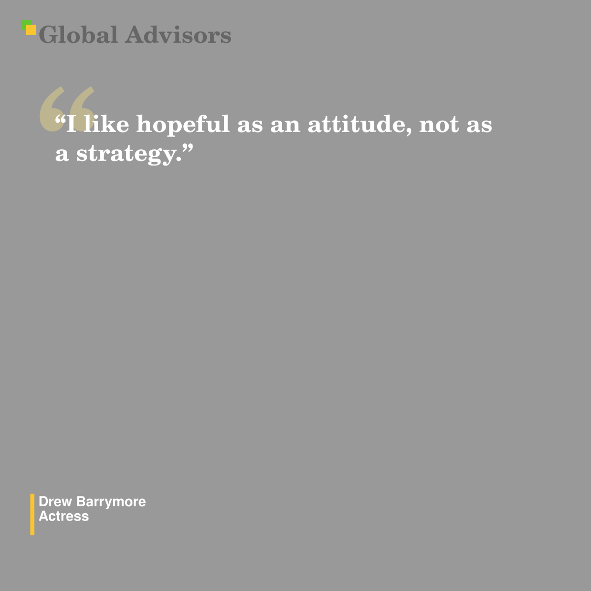 "I like hopeful as an attitude, not as a strategy." - Quote: Drew Barrymore - Actress