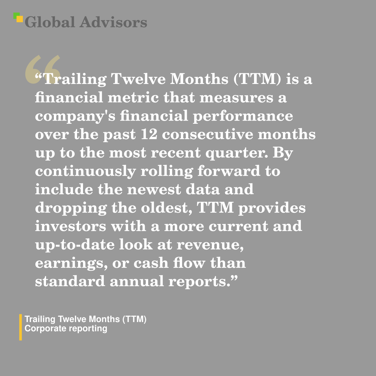 "Trailing Twelve Months (TTM) is a financial metric that measures a company's financial performance over the past 12 consecutive months up to the most recent quarter. By continuously rolling forward to include the newest data and dropping the oldest, TTM provides investors with a more current and up-to-date look at revenue, earnings, or cash flow than standard annual reports." - Term: Trailing Twelve Months (TTM) - Corporate reporting