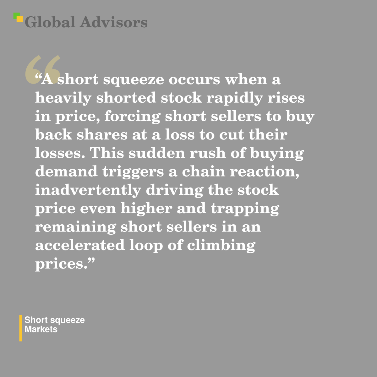 "A short squeeze occurs when a heavily shorted stock rapidly rises in price, forcing short sellers to buy back shares at a loss to cut their losses. This sudden rush of buying demand triggers a chain reaction, inadvertently driving the stock price even higher and trapping remaining short sellers in an accelerated loop of climbing prices." - Term: Short squeeze - Markets