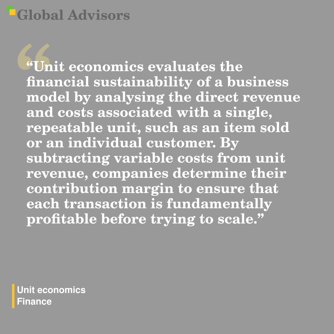 "Unit economics evaluates the financial sustainability of a business model by analysing the direct revenue and costs associated with a single, repeatable unit, such as an item sold or an individual customer. By subtracting variable costs from unit revenue, companies determine their contribution margin to ensure that each transaction is fundamentally profitable before trying to scale." - Term: Unit economics - Finance