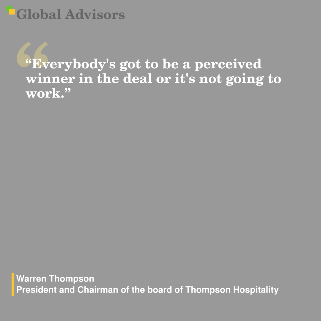 "Everybody's got to be a perceived winner in the deal or it's not going to work." - Quote: Warren Thompson - President and Chairman of the board of Thompson Hospitality
